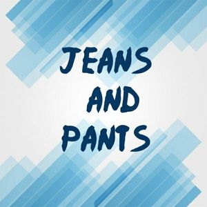 Jeans and Pants